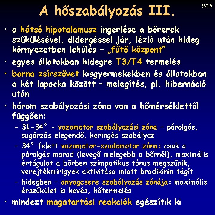 A hőszabályozás III. 9/16 • a hátsó hipotalamusz ingerlése a bőrerek szűkülésével, didergéssel jár,