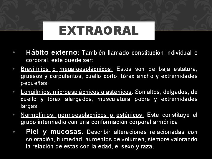 EXTRAORAL • Hábito externo: También llamado constitución individual o corporal, este puede ser: •