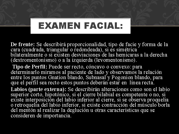EXAMEN FACIAL: De frente: Se describirá proporcionalidad, tipo de facie y forma de la