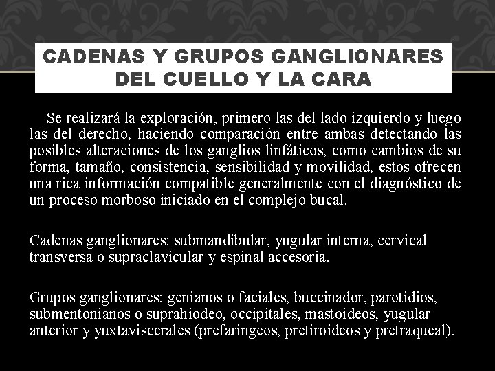 CADENAS Y GRUPOS GANGLIONARES DEL CUELLO Y LA CARA Se realizará la exploración, primero