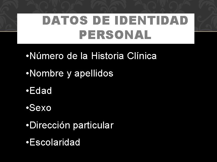 DATOS DE IDENTIDAD PERSONAL • Número de la Historia Clínica • Nombre y apellidos