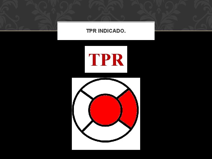 TPR INDICADO. TPR 