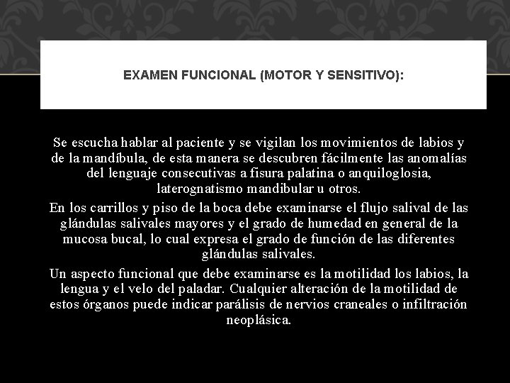 EXAMEN FUNCIONAL (MOTOR Y SENSITIVO): Se escucha hablar al paciente y se vigilan los