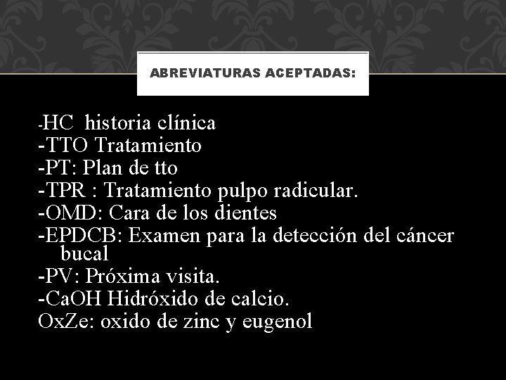 ABREVIATURAS ACEPTADAS: -HC historia clínica -TTO Tratamiento -PT: Plan de tto -TPR : Tratamiento