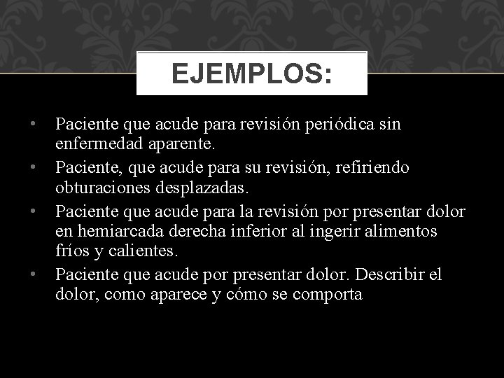 EJEMPLOS: • • Paciente que acude para revisión periódica sin enfermedad aparente. Paciente, que