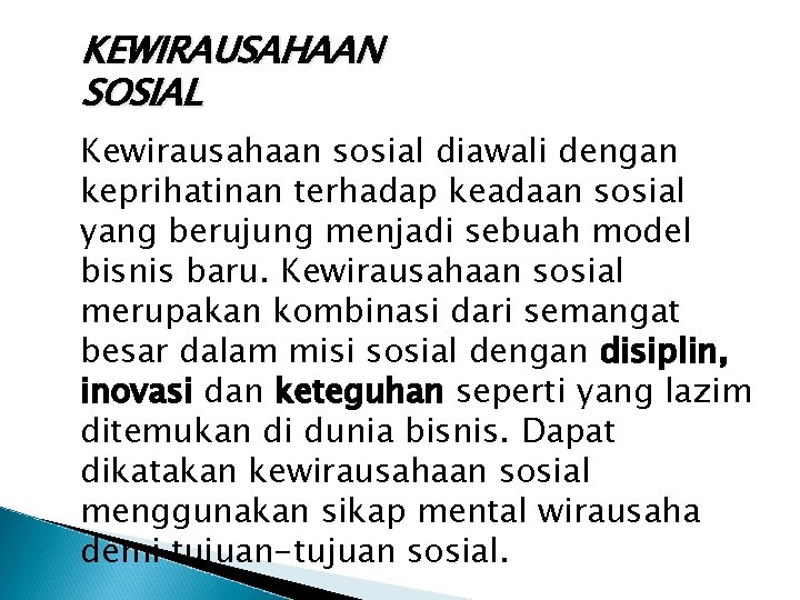 KEWIRAUSAHAAN SOSIAL Kewirausahaan sosial diawali dengan keprihatinan terhadap keadaan sosial yang berujung menjadi sebuah