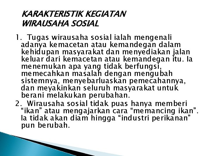 KARAKTERISTIK KEGIATAN WIRAUSAHA SOSIAL 1. Tugas wirausaha sosial ialah mengenali adanya kemacetan atau kemandegan