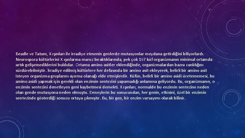 Beadle ve Tatum, X ışınları ile irradiye etmenin genlerde mutasyonlar meydana getirdiğini biliyorlardı. Neurospora