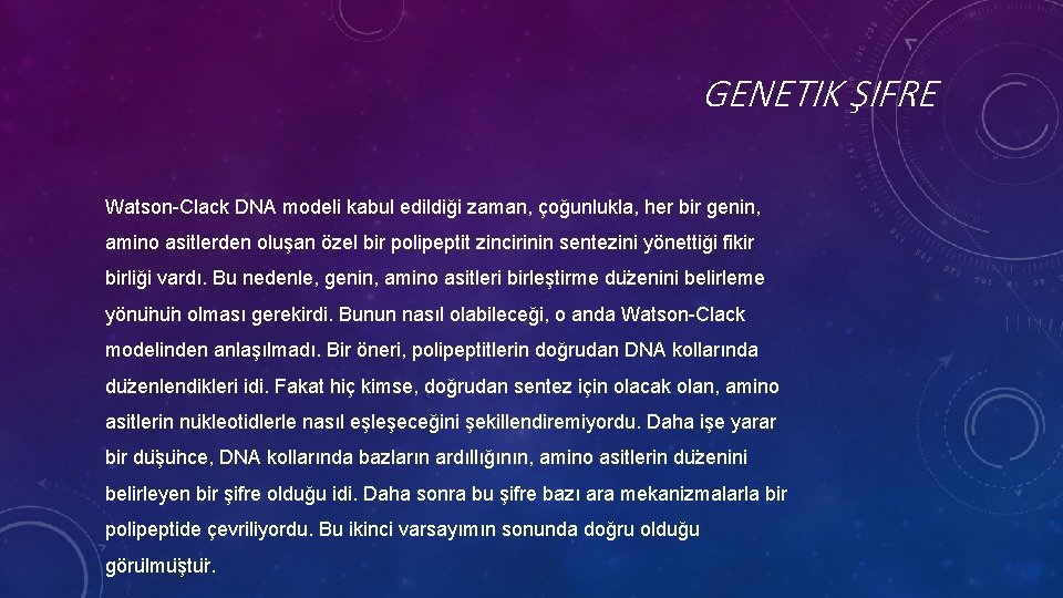 GENETIK ŞIFRE Watson-Clack DNA modeli kabul edildiği zaman, çoğunlukla, her bir genin, amino asitlerden