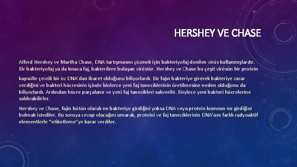 HERSHEY VE CHASE Alferd Hershey ve Martha Chase, DNA tartışmasını çözmek için bakteriyofaj denilen