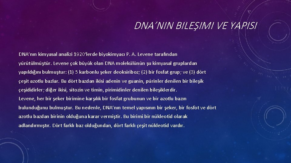 DNA’NIN BILEŞIMI VE YAPISI DNA’nın kimyasal analizi 1920’lerde biyokimyacı P. A. Levene tarafından yu