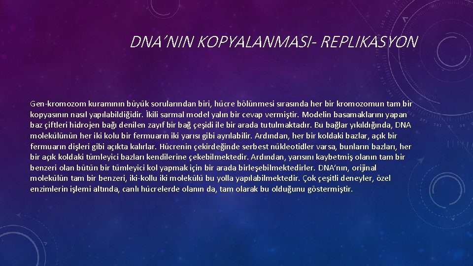 DNA’NIN KOPYALANMASI- REPLIKASYON Gen-kromozom kuramının bu yu k sorularından biri, hu cre bölu nmesi