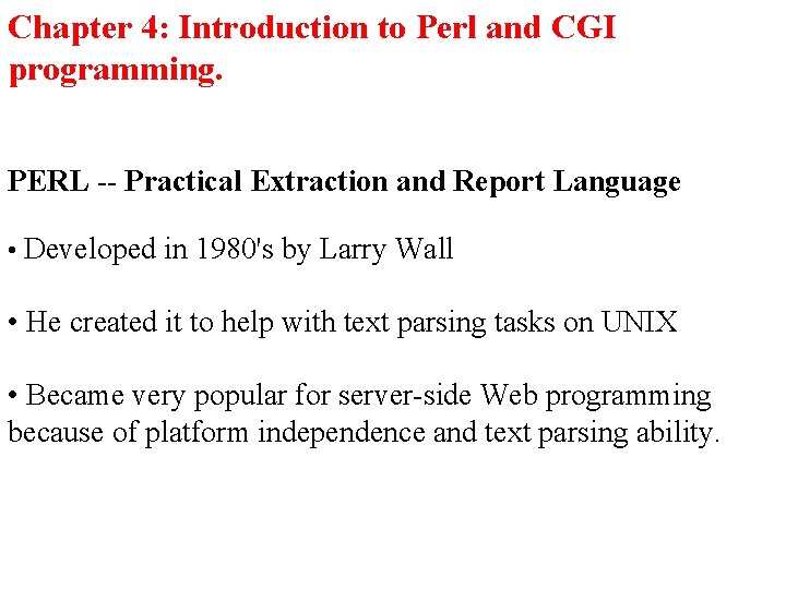 Chapter 4: Introduction to Perl and CGI programming. PERL -- Practical Extraction and Report