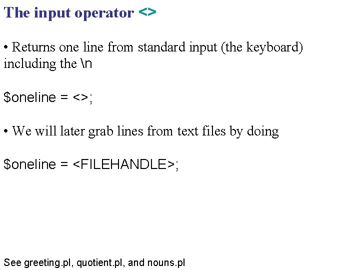 The input operator <> • Returns one line from standard input (the keyboard) including