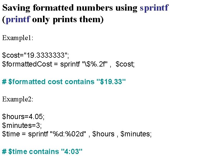 Saving formatted numbers using sprintf (printf only prints them) Example 1: $cost="19. 3333333"; $formatted.