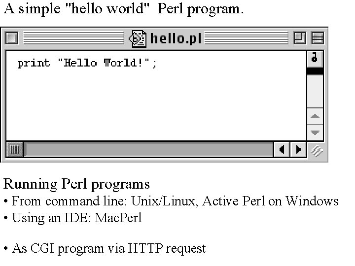 A simple "hello world" Perl program. Running Perl programs • From command line: Unix/Linux,