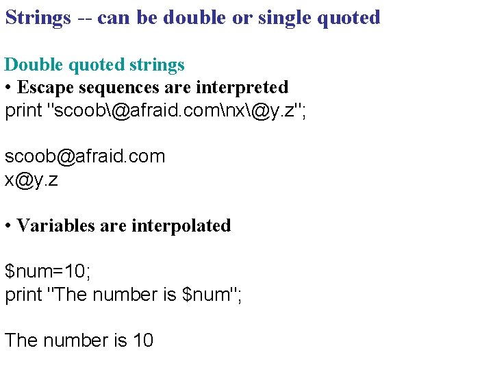 Strings -- can be double or single quoted Double quoted strings • Escape sequences