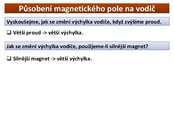 Působení magnetického pole na vodič Vyzkoušejme, jak se změní výchylka vodiče, když zvýšíme proud.