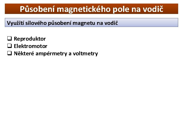 Působení magnetického pole na vodič Využití silového působení magnetu na vodič q Reproduktor q