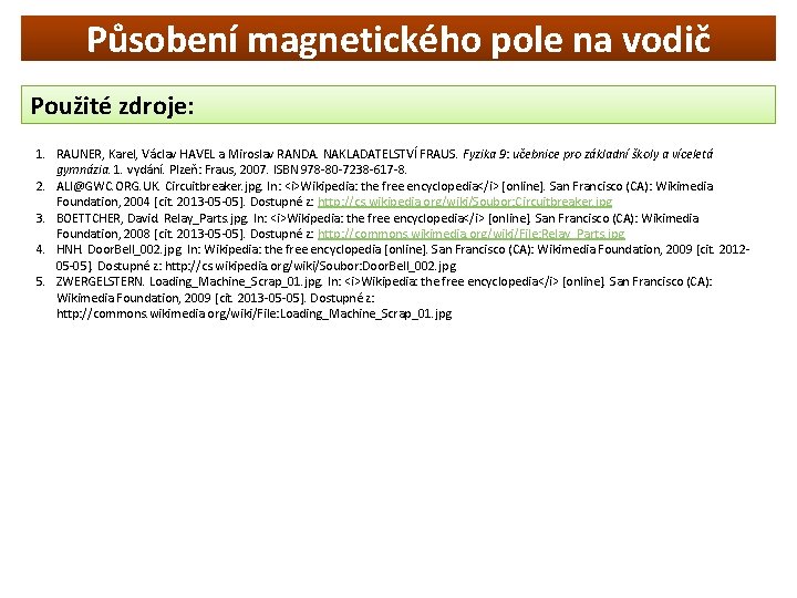 Působení magnetického pole na vodič Použité zdroje: 1. RAUNER, Karel, Václav HAVEL a Miroslav