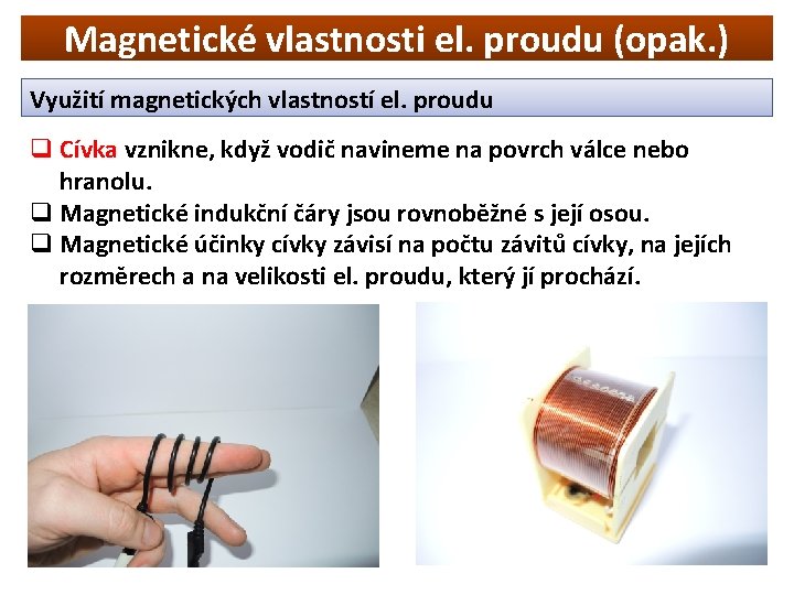 Magnetické vlastnosti el. proudu (opak. ) Využití magnetických vlastností el. proudu q Cívka vznikne,