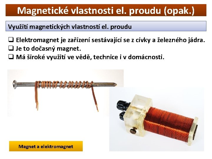 Magnetické vlastnosti el. proudu (opak. ) Využití magnetických vlastností el. proudu q Elektromagnet je