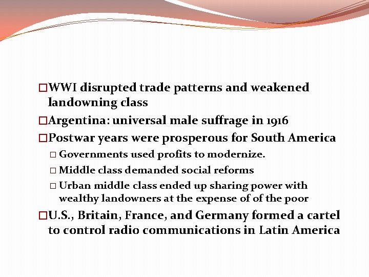 �WWI disrupted trade patterns and weakened landowning class �Argentina: universal male suffrage in 1916