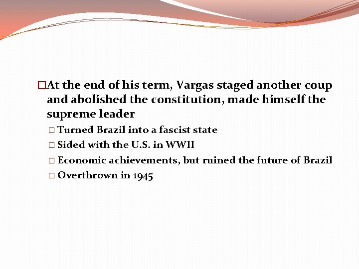 �At the end of his term, Vargas staged another coup and abolished the constitution,