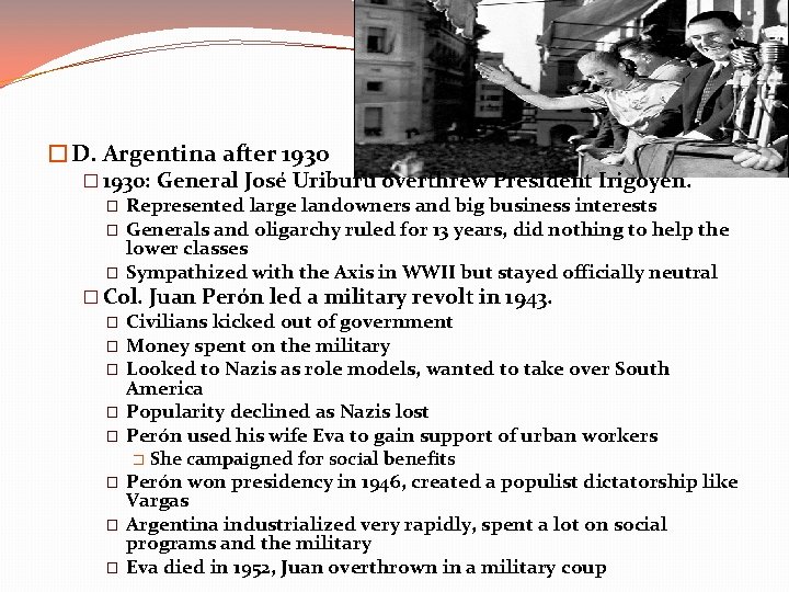 �D. Argentina after 1930 � 1930: General José Uriburu overthrew President Irigoyen. � Represented
