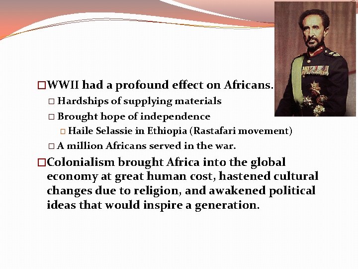 �WWII had a profound effect on Africans. � Hardships of supplying materials � Brought
