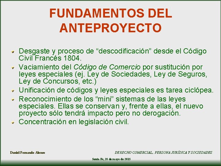 FUNDAMENTOS DEL ANTEPROYECTO Desgaste y proceso de “descodificación” desde el Código Civil Francés 1804. FUNDAMENTOS DEL ANTEPROYECTO Desgaste y proceso de “descodificación” desde el Código Civil Francés 1804.