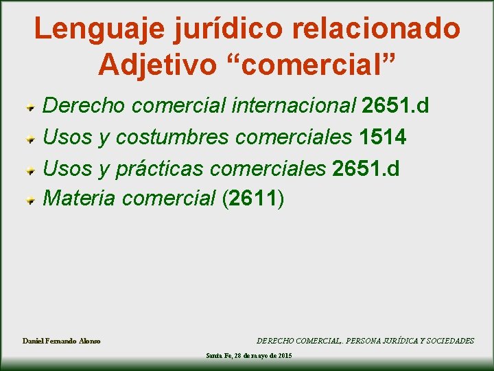 Lenguaje jurídico relacionado Adjetivo “comercial” Derecho comercial internacional 2651. d Usos y costumbres comerciales