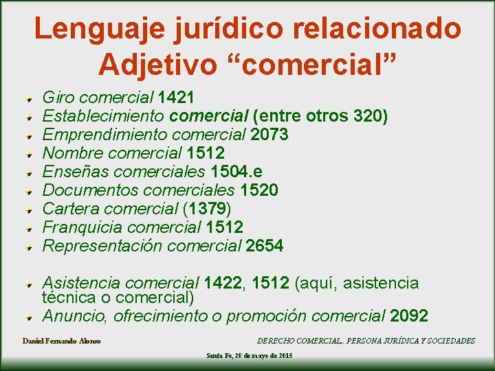 Lenguaje jurídico relacionado Adjetivo “comercial” Giro comercial 1421 Establecimiento comercial (entre otros 320) Emprendimiento