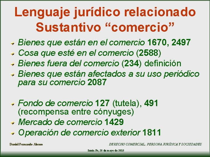 Lenguaje jurídico relacionado Sustantivo “comercio” Bienes que están en el comercio 1670, 2497 Cosa