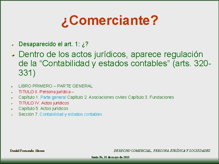 ¿Comerciante? Desaparecido el art. 1: ¿? Dentro de los actos jurídicos, aparece regulación de