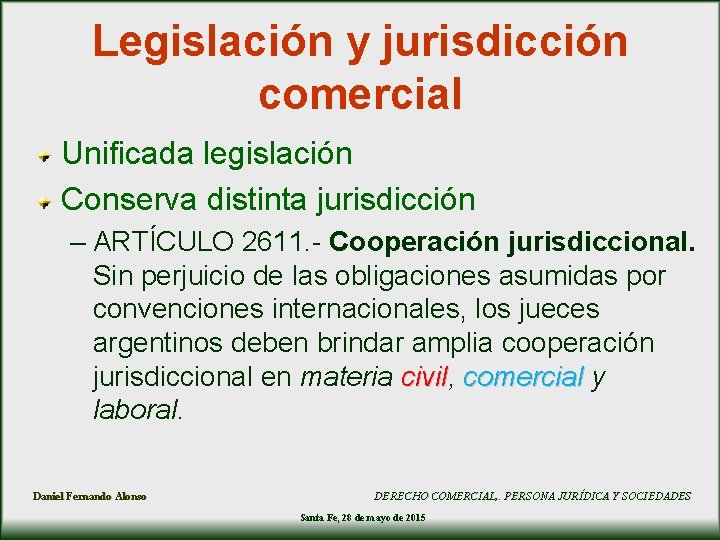 Legislación y jurisdicción comercial Unificada legislación Conserva distinta jurisdicción – ARTÍCULO 2611. - Cooperación