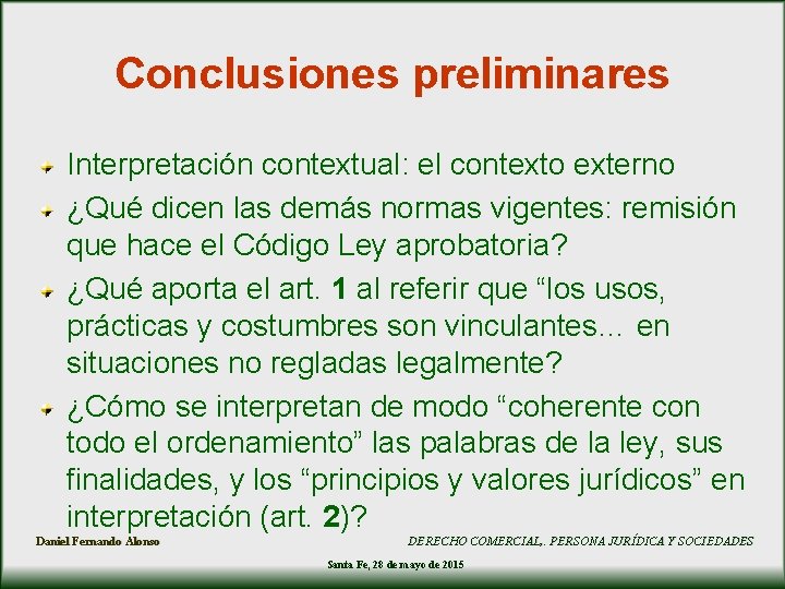 Conclusiones preliminares Interpretación contextual: el contexto externo ¿Qué dicen las demás normas vigentes: remisión