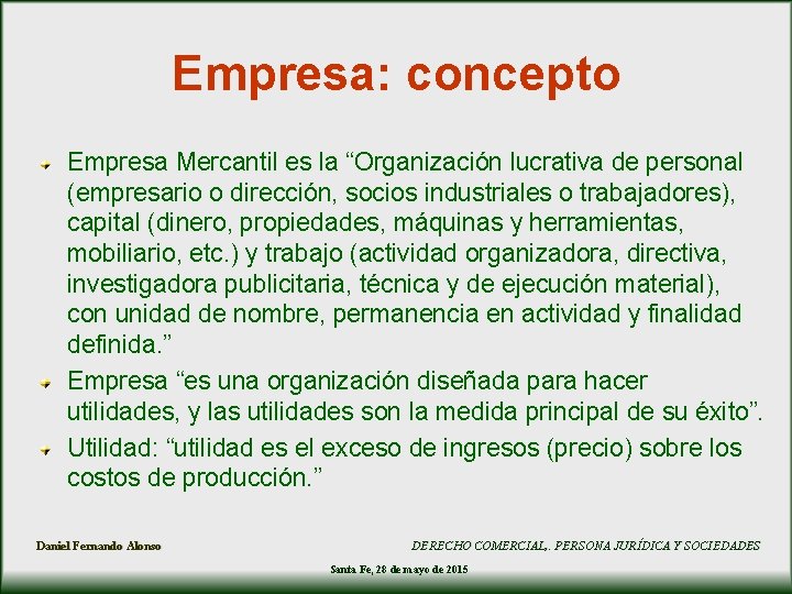 Empresa: concepto Empresa Mercantil es la “Organización lucrativa de personal (empresario o dirección, socios