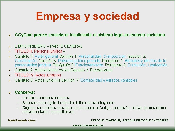 Empresa y sociedad CCy. Com parece considerar insuficiente al sistema legal en materia societaria. Empresa y sociedad CCy. Com parece considerar insuficiente al sistema legal en materia societaria.