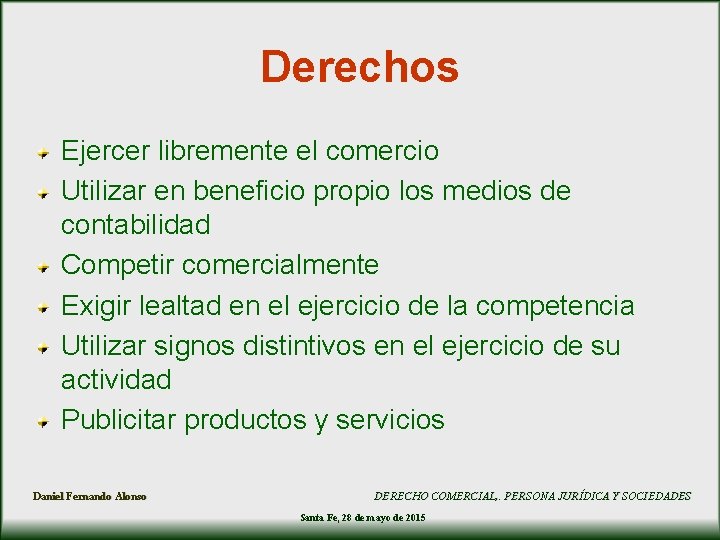 Derechos Ejercer libremente el comercio Utilizar en beneficio propio los medios de contabilidad Competir Derechos Ejercer libremente el comercio Utilizar en beneficio propio los medios de contabilidad Competir