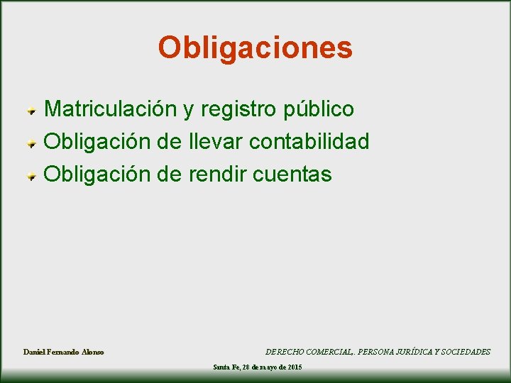 Obligaciones Matriculación y registro público Obligación de llevar contabilidad Obligación de rendir cuentas Daniel