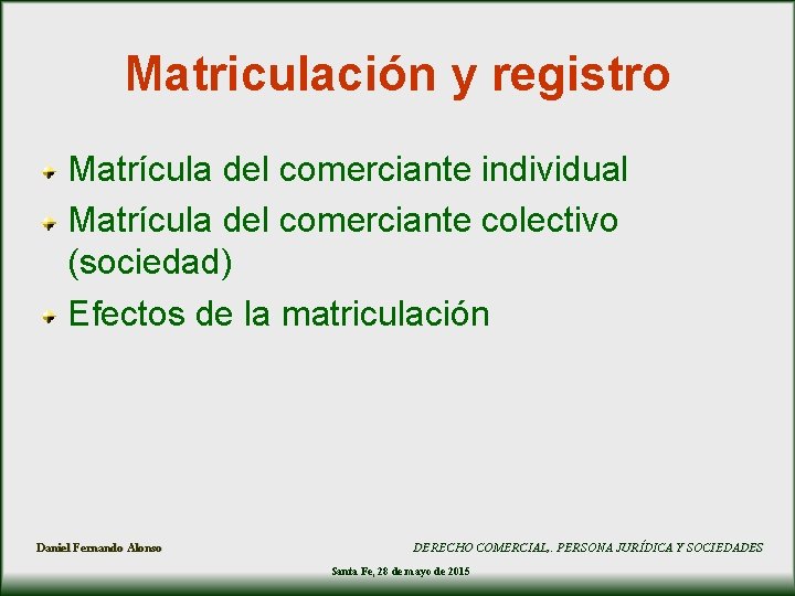 Matriculación y registro Matrícula del comerciante individual Matrícula del comerciante colectivo (sociedad) Efectos de