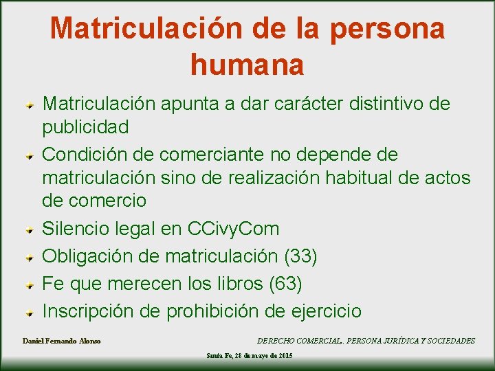 Matriculación de la persona humana Matriculación apunta a dar carácter distintivo de publicidad Condición