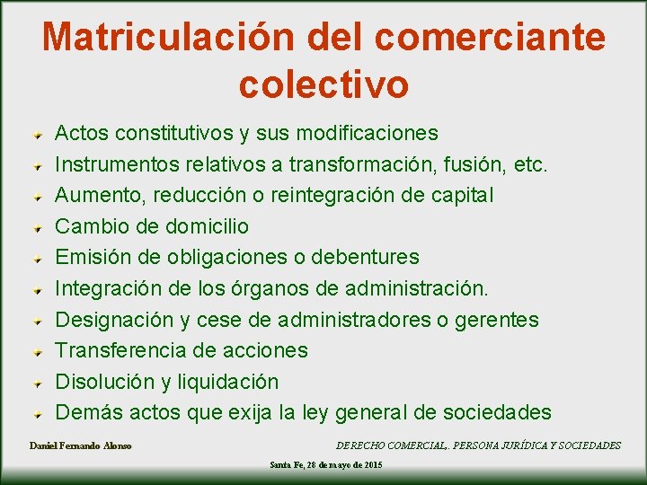 Matriculación del comerciante colectivo Actos constitutivos y sus modificaciones Instrumentos relativos a transformación, fusión, Matriculación del comerciante colectivo Actos constitutivos y sus modificaciones Instrumentos relativos a transformación, fusión,