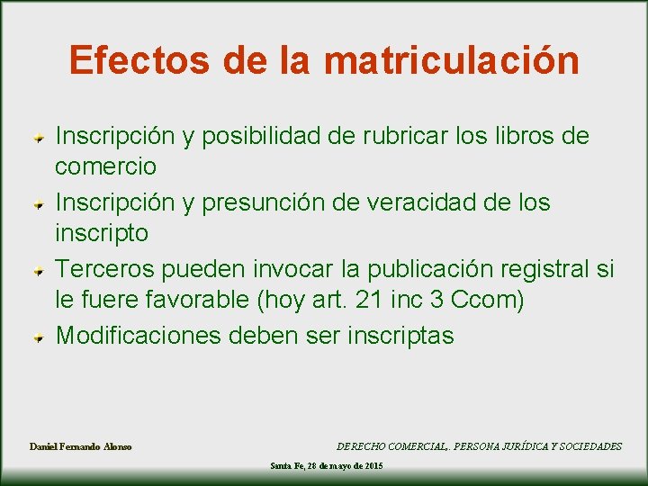 Efectos de la matriculación Inscripción y posibilidad de rubricar los libros de comercio Inscripción