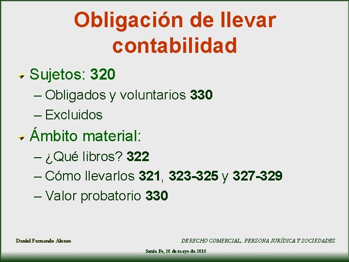 Obligación de llevar contabilidad Sujetos: 320 – Obligados y voluntarios 330 – Excluidos Ámbito Obligación de llevar contabilidad Sujetos: 320 – Obligados y voluntarios 330 – Excluidos Ámbito