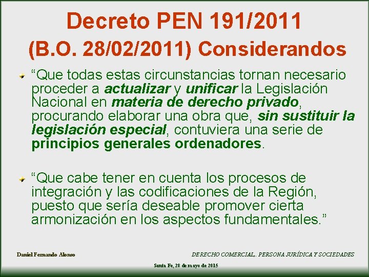 Decreto PEN 191/2011 (B. O. 28/02/2011) Considerandos “Que todas estas circunstancias tornan necesario proceder