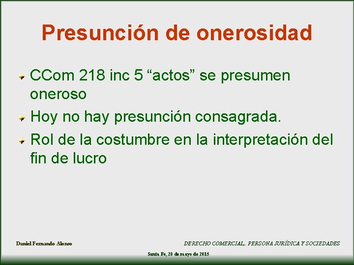 Presunción de onerosidad CCom 218 inc 5 “actos” se presumen oneroso Hoy no hay