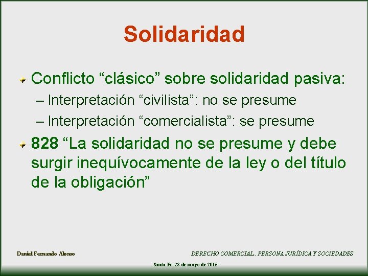 Solidaridad Conflicto “clásico” sobre solidaridad pasiva: – Interpretación “civilista”: no se presume – Interpretación