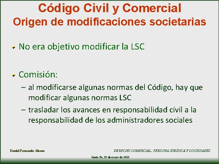 Código Civil y Comercial Origen de modificaciones societarias No era objetivo modificar la LSC Código Civil y Comercial Origen de modificaciones societarias No era objetivo modificar la LSC